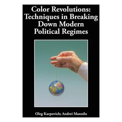 "Color Revolutions: Techniques in Breaking Down Modern Political Regimes" - "" ("Karpovich Oleg"