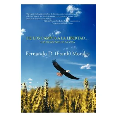 "de Los Campos a la Libertad....Los Eslabones de La Vida" - "" ("Morales Fernando (Frank)")