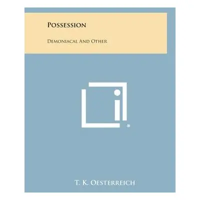 "Possession: Demoniacal and Other" - "" ("Oesterreich T. K.")