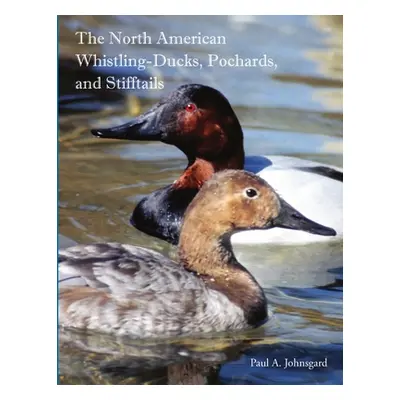 "The North American Whistling-Ducks, Pochards, and Stifftails" - "" ("Johnsgard Paul")