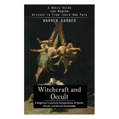 "Witchcraft and Occult: A Basic Guide for Modern Witches to Find Their Own Path