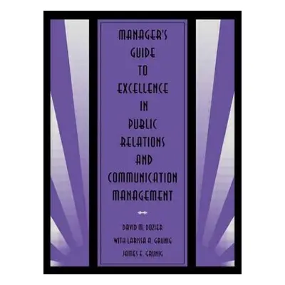 "Manager's Guide to Excellence in Public Relations and Communication Management" - "" ("Dozier D