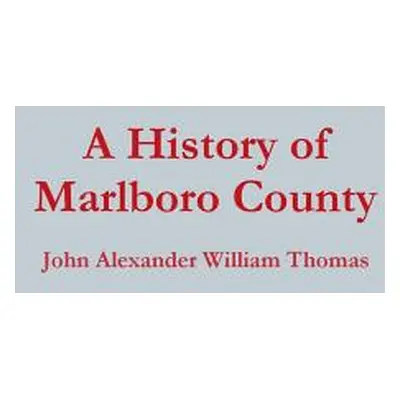 "A History of Marlboro County" - "" ("Thomas John Alexander William")