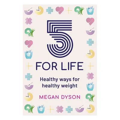 "5 for Life: Healthy ways for healthy weight" - "" ("Dyson Megan")