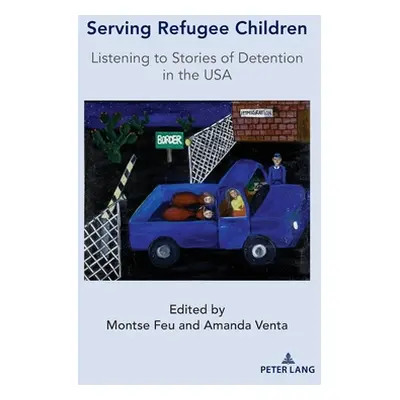 "Serving Refugee Children; Listening to Stories of Detention in the USA" - "" ("Feu Montse")