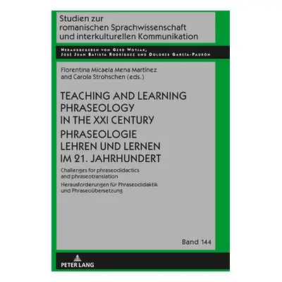 "Teaching and Learning Phraseology in the XXI Century Phraseologie Lehren Und Lernen Im 21. Jahr