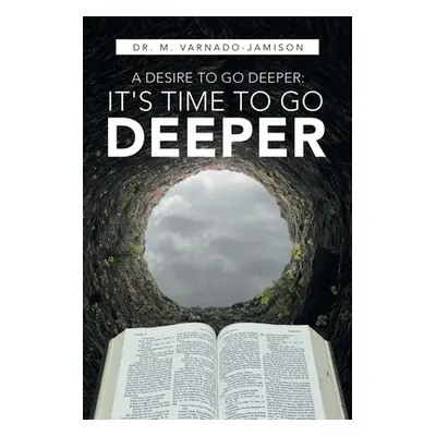 "A Desire to Go Deeper: It's Time to Go Deeper" - "" ("Varnado-Jamison M.")