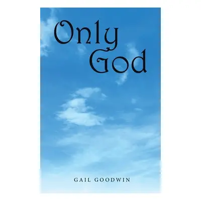 "Only God" - "" ("Goodwin Gail")