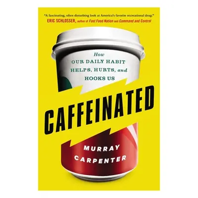 "Caffeinated: How Our Daily Habit Helps, Hurts, and Hooks Us" - "" ("Carpenter Murray")