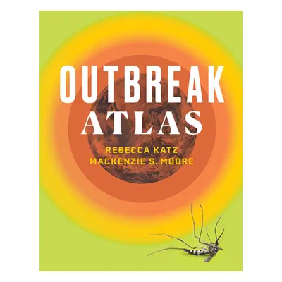 "The Outbreak Atlas" - "" ("Katz Rebecca")