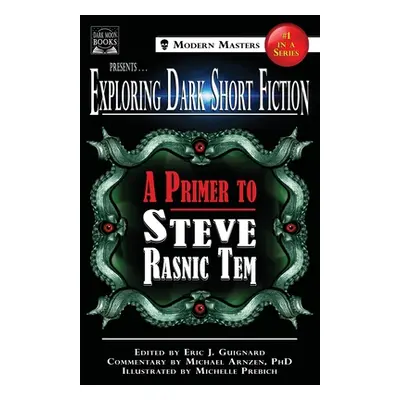 "Exploring Dark Short Fiction #1: A Primer to Steve Rasnic Tem" - "" ("Guignard Eric J.")