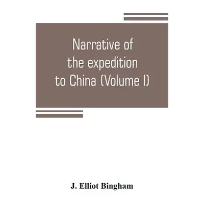 "Narrative of the expedition to China, from the commencement of the war to its termination in 18