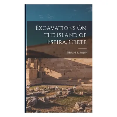 "Excavations On the Island of Pseira, Crete" - "" ("Seager Richard B.")