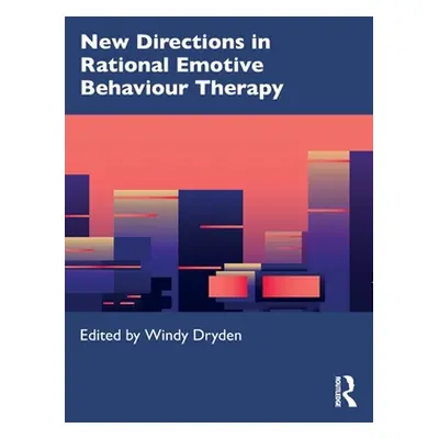 "New Directions in Rational Emotive Behaviour Therapy" - "" ("Dryden Windy")