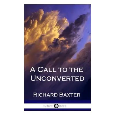 "A Call to the Unconverted (Hardcover)" - "" ("Baxter Richard")