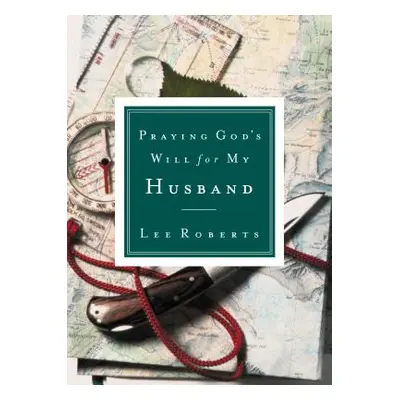 "Praying God's Will for My Husband" - "" ("Roberts Lee")