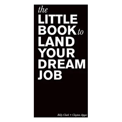 "The Little Book to Land Your Dream Job" - "" ("Clark Billy")