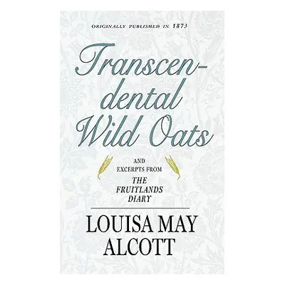 "Transcendental Wild Oats" - "" ("Alcott Louisa May")