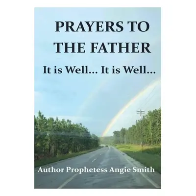 "Prayers to the Father It Is Well... It Is Well" - "" ("Smith Angie")