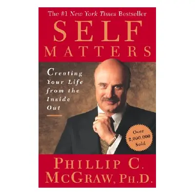 "Self Matters: Creating Your Life from the Inside Out" - "" ("McGraw Phillip C.")