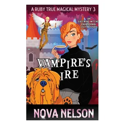 "Vampire's Ire: An Eastwind Witches Paranormal Cozy Mystery" - "" ("Nelson Nova")