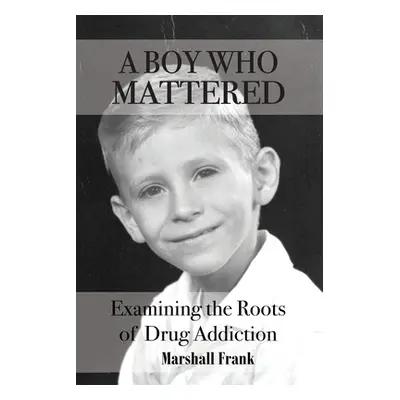 "A Boy Who Mattered: Examining the Roots of Drug Addiction" - "" ("Frank Marshall")