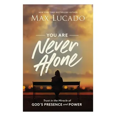 "You Are Never Alone: Trust in the Miracle of God's Presence and Power" - "" ("Lucado Max")