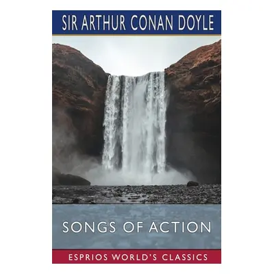 "Songs of Action (Esprios Classics)" - "" ("Doyle Arthur Conan")