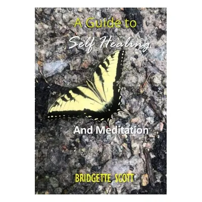 "A Guide To Self-Healing and Meditation" - "" ("Scott Bridgette")