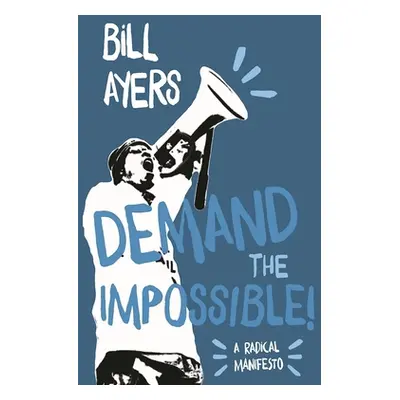 "Demand the Impossible!: A Radical Manifesto" - "" ("Ayers Bill")