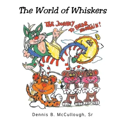 "The World of Whiskers" - "" ("McCullough Dennis B. Sr.")