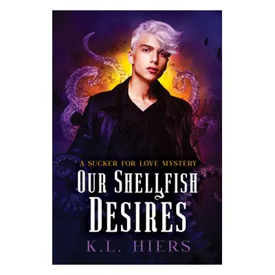 "Our Shellfish Desires: Volume 6" - "" ("Hiers K. L.")