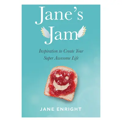 "Jane's Jam: Inspiration to Create Your Super Awesome Life" - "" ("Enright Jane")