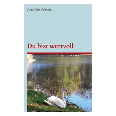 "Du bist wertvoll: Nimm dich aus vollem Herzen an" - "" ("Weise Andrea")