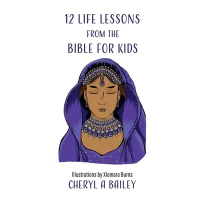 "12 Life Lessons from the Bible for Kids" - "" ("Bailey Cheryl A.")