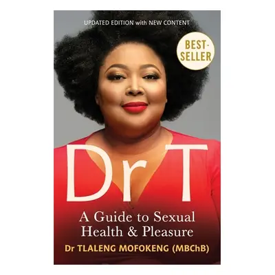 "Dr T: A Guide to Sexual Health and Pleasure" - "" ("Mofokeng Tlaleng")