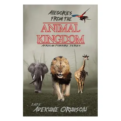 "Allegories from the Animal Kingdom" - "" ("Orunsolu Adekunle M.")