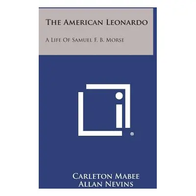 "The American Leonardo: A Life of Samuel F. B. Morse" - "" ("Mabee Carleton")