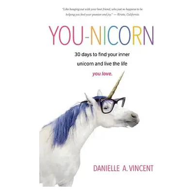 "You-Nicorn: 30 days to find your inner unicorn and live the life you love" - "" ("Vincent Danie