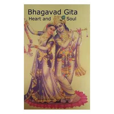 "Bhagavad Gita Heart and Soul" - "" ("Aggarwal Ashwini Kumar")