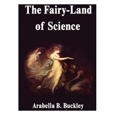 "The Fairy-Land of Science" - "" ("Buckley Arabella B.")