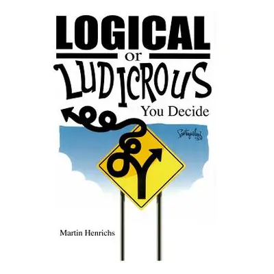 "Logical or Ludicrous: You Decide" - "" ("Henrichs Martin")