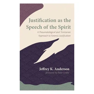 "Justification as the Speech of the Spirit" - "" ("Anderson Jeffrey K.")