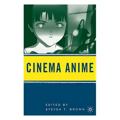 "Cinema Anime: Critical Engagements with Japanese Animation" - "" ("Brown Steven T.")