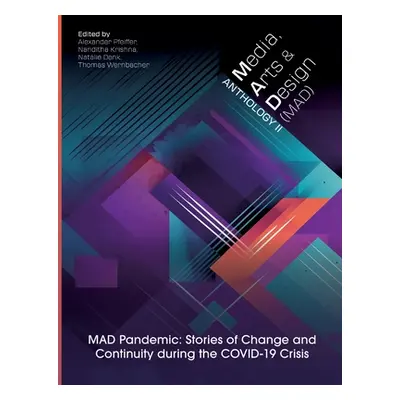 "Media, Arts and Design (Mad) Anthology II: MAD Pandemic: Stories of Change and Continuity durin