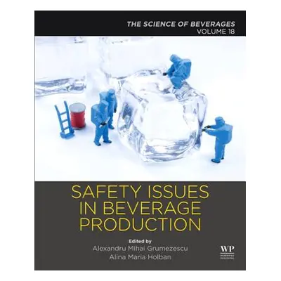 "Safety Issues in Beverage Production: Volume 18: The Science of Beverages" - "" ("Grumezescu Al