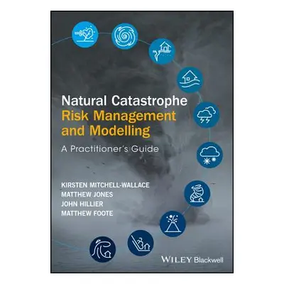 "Natural Catastrophe Risk Management and Modelling: A Practitioner's Guide" - "" ("Mitchell-Wall