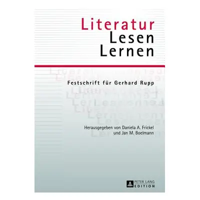 "Literatur - Lesen - Lernen: Festschrift fuer Gerhard Rupp" - "" ("Frickel Daniela A.")