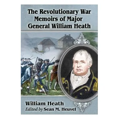 "The Revolutionary War Memoirs of Major General William Heath" - "" ("Heath William")