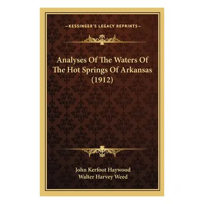 "Analyses Of The Waters Of The Hot Springs Of Arkansas (1912)" - "" ("Haywood John Kerfoot")